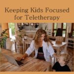 Keeping Kids Focused for Teletherapy