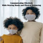 Communicating Effectively While Wearing Masks and Physical Distancing